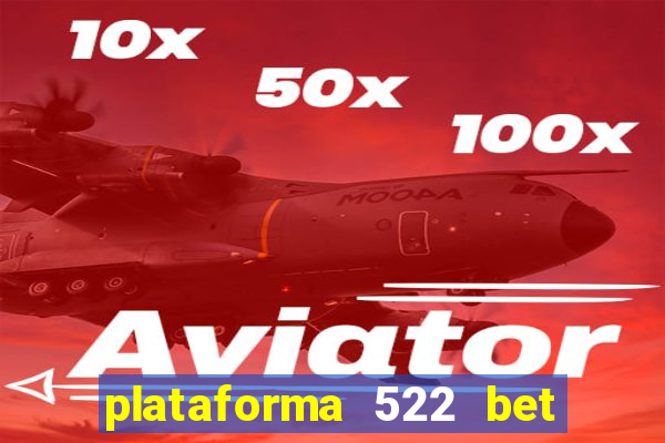 plataforma 522 bet 茅 confi谩vel